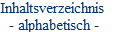 Inhaltsverzeichnis
 - alphabetisch -